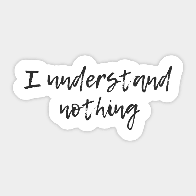 I Understand Nothing Sticker by ryanmcintire1232